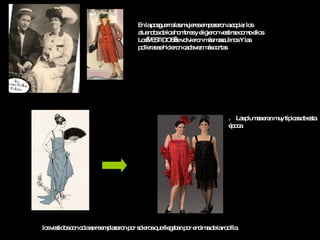 los vestidos con cola se reemplazaron por soleros que llegaban por encima de la rodilla.   En la posguerra las mujeres empezaron a copiar los atuendos de los hombres y eligieron vestirse como ellos. Los VESTIDOS se volvieron más masculinos Y las polleras se hicieron cada vez más cortas .  Las plumas eran muy típicas de esta época 