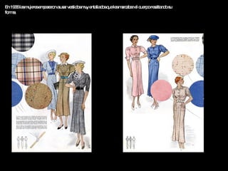 En 1936 las mujeres empezaron a usar vestidos muy entallados que les marcaban el cuerpo resaltando su forma.  