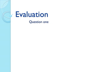 Evaluation
    Question one
 