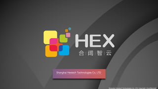 Shanghai	Hextech Technologies	Co,	LTD, Copyright [Confidential]
Shanghai Hextech Technologies Co, LTD
 
