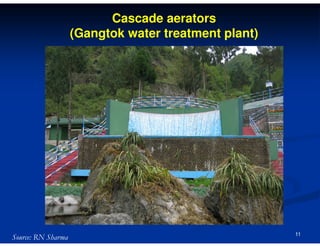 Cascade aerators
(Gangtok water treatment plant)

Source: RN Sharma

11

 
