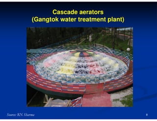 Cascade aerators
(Gangtok water treatment plant)

Source: RN Sharma

8

 