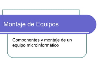 Montaje de Equipos Componentes y montaje de un equipo microinformático 
