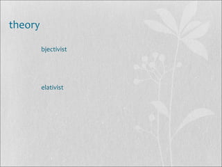 theory
bjectivist
elativist
 