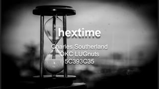 hextime
Charles Southerland
OKC LUGnuts
5C393C35
 