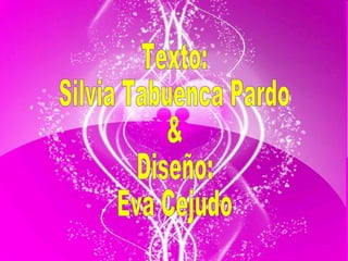 Texto:  Silvia Tabuenca Pardo & Diseño:  Eva Cejudo 