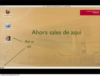 Ahora sales de aquí
                                    Así o
                                     así




miércoles 8 de septiembre de 2010
 