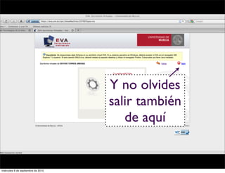 Y no olvides
                                    salir también
                                       de aquí


miércoles 8 de septiembre de 2010
 