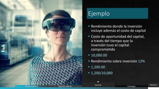 Ejemplo
 Rendimiento donde la inversión
incluye además el costo de capital
 Costo de oportunidad del capital,
a través del tiempo que la
inversión tuvo el capital
comprometido
 10,000.00
 Rendimiento sobre inversión 12%
 1,200.00
 1,200/10,000
PÁGINA 6
Primera aptitud Segunda aptitud
Ejemplo
Estrategia
 