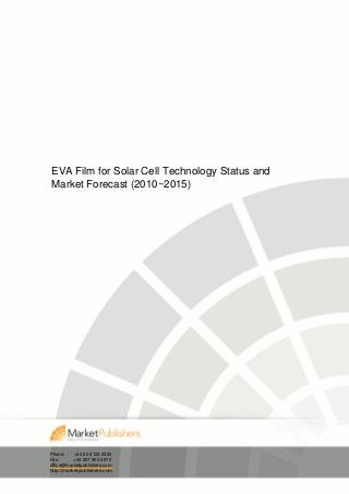 EVA Film for Solar Cell Technology Status and
Market Forecast (2010~2015)




Phone:     +44 20 8123 2220
Fax:       +44 207 900 3970
office@marketpublishers.com
http://marketpublishers.com
 