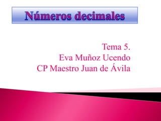 Tema 5.
    Eva Muñoz Ucendo
CP Maestro Juan de Ávila
 