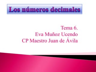 Tema 6.
    Eva Muñoz Ucendo
CP Maestro Juan de Ávila
 