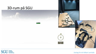 Geologi för ett hållbart samhälle
3D-rum på SGU
 