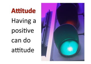 Having
a
posi+ve
can
do
a/tude