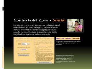 Gestión del curso - ParticipantesPodemos ver la actividad de todos los participantes del curso.  Los alumnos crean un perfil personal que pueda incluir una imagen, lo que ayuda establecer lazos sociales en la comunidad de aprendizajeLos alumnos rellena una página personal con su perfil. La inclusión de una imagen y de los detalles de su perfil crean conexión social.