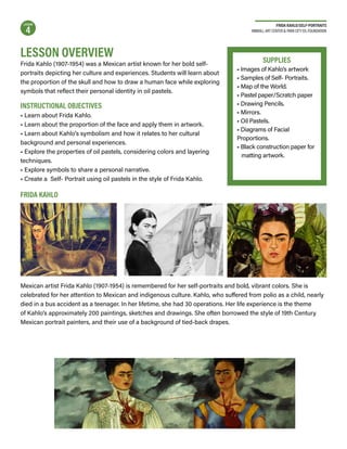 FRIDA KAHLO/SELF-PORTRAITS
KIMBALL ART CENTER & PARK CITY ED. FOUNDATION
LESSON OVERVIEW
Frida Kahlo (1907-1954) was a Mex...