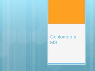 Goniometría
MS
 
