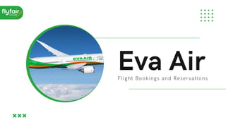 Eva Air
Flight Bookings and Reservations
 