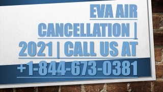 EVA AIR
CANCELLATION |
2021 | CALL US AT
+1-844-673-0381
 