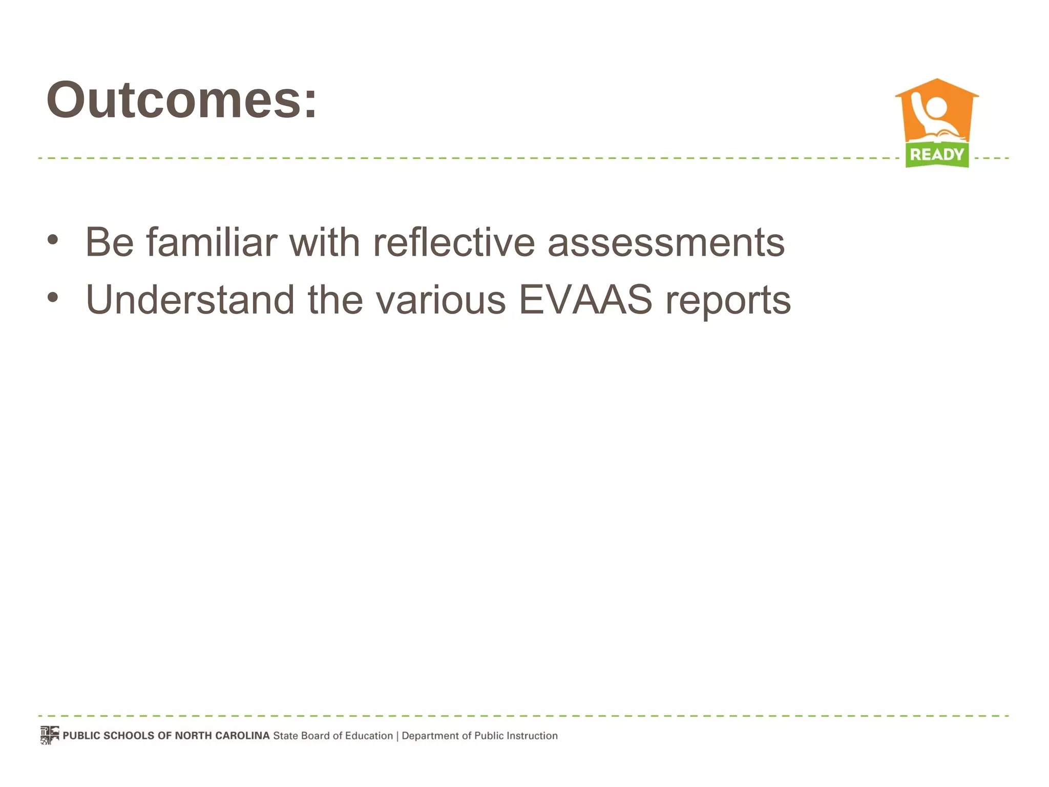 Outcomes:

• Be familiar with reflective assessments
• Understand the various EVAAS reports
 