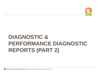 DIAGNOSTIC &
PERFORMANCE DIAGNOSTIC
REPORTS (PART 2)
 