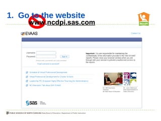 1. Go to the website
     www.ncdpi.sas.com
 