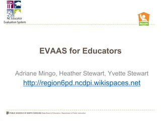 EVAAS for Educators

Adriane Mingo, Heather Stewart, Yvette Stewart
  http://region6pd.ncdpi.wikispaces.net
 