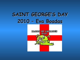 SAINT GEORGE’S DAY 2010 – Eva Boadas 