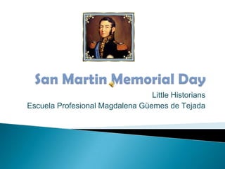 San Martin Memorial Day Little Historians Escuela Profesional Magdalena Güemes de Tejada 