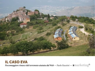 IL CASO EVA
Pescomaggiore rinasce dal terremoto aiutata dal Web — Paolo Faustini —
 