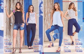 34 35
BLUSA
S·M·L·XL
19.990
Ref.41108
Material/Algodón
8·10·12·14
39.990
Ref.31050
Material/índigo
BLUSA
S·M·L·XL
16.990
Ref.40631
Lycra/Algodón
8·10·12·14
49.990
Ref.6214
Drill/Negro
SHORT PANTALÓN
BLUSA
S·M·L·XL
29.990
Ref.41116
Material/Chalis
8·10·12·14
19.990
Ref.41042
Material/Chalis
CAPRI
BLUSA
S·M·L·XL
16.990
Ref.40682
Material/Chalis
8·10·12·14
39.990
Ref.31046
Material/índigo
JEAN
 