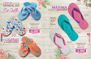 84 85
BÁSICOS
BLANCO
PUNTOS
Ref.1117
Ref. 1117
Ref. 1352
Tallas: 35-36 / 37-38 / 39-40
Tallas: 35-36 / 37-38 / 39-40
Material: PVC
Material: PVC
cada una
cada una
SANDALIAS
SANDALIAS
Ref.1352
AZUL
Ref.1352
AZUL
Ref.1352
AZUL
Ref.1352
AZUL
Ref.1352
NARANJA
Ref.1117
Ref.1352
Ref.1352
Ref.1352
AZUL
FUCSIA
JADE
BLANCO
Ref.1117
NARANJA
BLANCO
PUNTOS
Ref.1117
$6.990
$5.990
 