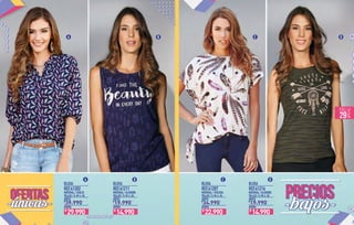 BLUSA BLUSABLUSA BLUSA
MATERIAL / CHALÍS MATERIAL / VISCOSAMATERIAL / ALGODÓN MATERIAL / ALGODÓN
TALLAS / S-M-L-XL TALLAS / S-M-L-XLTALLAS / S-M-L-XL TALLAS / S-M-L-XL
ANTES ANTESANTES ANTES
AHORA AHORAAHORA AHORA
REF.41202 REF.41207REF.41211 REF.41214
39.990 34.99019.990 19.990
A
A CB D
CB D
$ $$ $
29.990$
22.990$
14.990$
14.990$
PÁG.
29
 