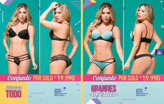 CONJUNTO CONJUNTO
MATERIAL / ENCAJE LYCRA MATERIAL / ENCAJE LYCRA
TALLAS / 32-34-36 TALLAS / 32-34-36
REF.6096 REF.2375
POR SOLO POR SOLOConjunto Conjunto
BA
A B
19.990$
19.990$
PÁG.
49
 