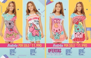 PIJAMA BATOLA PIJAMA BATOLA
MATERIAL / CANDELILLA MATERIAL / CANDELILLA
TALLAS / 8-10-12-14 TALLAS / 8-10-12-14
ANTES ANTES
REF.401602 REF.401600
14.990 14.990
A
A
B
B
$ $
POR SOLOBatola
PIJAMA BATOLA PIJAMA BATOLA
MATERIAL / CANDELILLA MATERIAL / CANDELILLA
TALLAS / 8-10-12-14 TALLAS / 8-10-12-14
ANTES ANTES
REF.401609 REF.401603
14.990 14.990
C
C
D
D
$ $
POR SOLOBatola11.990$
11.990$
PÁG.
61
 