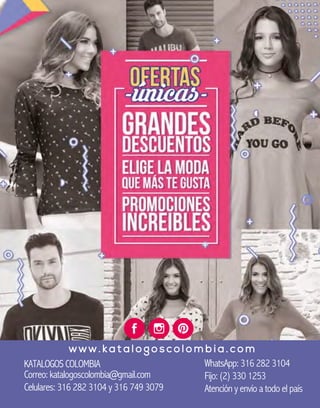 KATALOGOS COLOMBIA
Correo: katalogoscolombia@gmail.com
Celulares: 316 282 3104 y 316 749 3079
WhatsApp: 316 282 3104
Fijo: (2) 330 1253
Atención y envío a todo el país
 