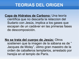 Otros afirman que este objeto fué creado en la Edad Media pero la iglesia católica no ha manifestado oficialmente su aceptacion o rechazo hacia el Sudario. 