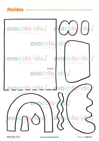 Moldes

evacolorido

evacolorido

evacolorido
evacolorido

evacolorido
AAvental

evacolorido
evacolorido

evacolorido

evacolorido
evacolorido
evacolorido

evacolorido

www.evacolorido.com.br

Edição 10 |Página 12

 