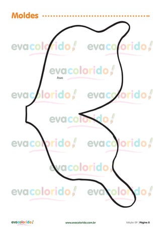 evacolorido Edição 09 |Página 8www.evacolorido.com.br
evacoloridoevacolorido evacolorido
evacolorido evacolorido
evacolorido evacolorido
evacolorido evacolorido
evacolorido
evacolorido
evacolorido
Moldes
Asas
 