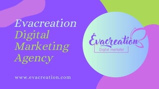 Evacreation
Digital
Marketing
Agency
www.evacreation.com
 