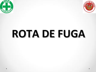ROTA DE FUGAROTA DE FUGA
 