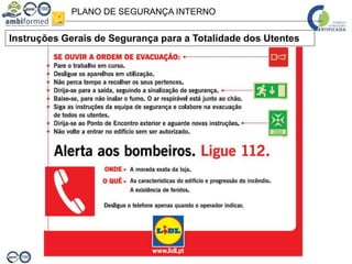 PLANO DE SEGURANÇA INTERNO
Instruções Gerais de Segurança para a Totalidade dos Utentes
 