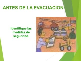 ANTES DE LA EVACUACION
Identifique las
medidas de
seguridad.
 