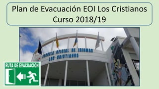 Plan de Evacuación EOI Los Cristianos
Curso 2018/19
 