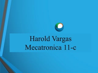 Harold Vargas
Mecatronica 11-c
 