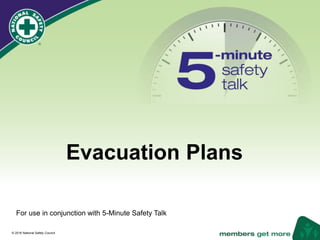 ®
© 2016 National Safety Council
Evacuation Plans
For use in conjunction with 5-Minute Safety Talk
 