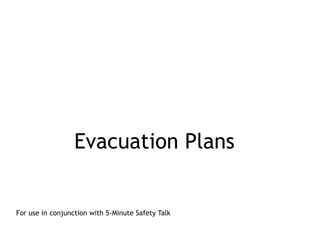 Evacuation Plans
For use in conjunction with 5-Minute Safety Talk
 