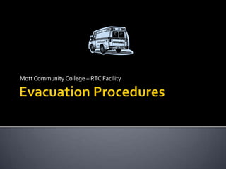 Evacuation Procedures Mott Community College – RTC Facility 