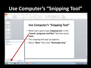 Use Computer’s “Snipping Tool”
 