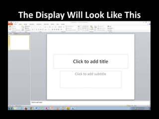 The Display Will Look Like This
 